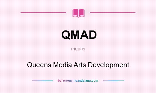 What does QMAD mean? It stands for Queens Media Arts Development