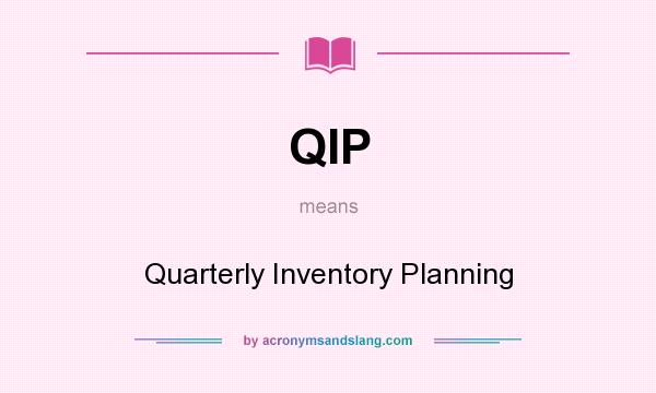 What does QIP mean? It stands for Quarterly Inventory Planning