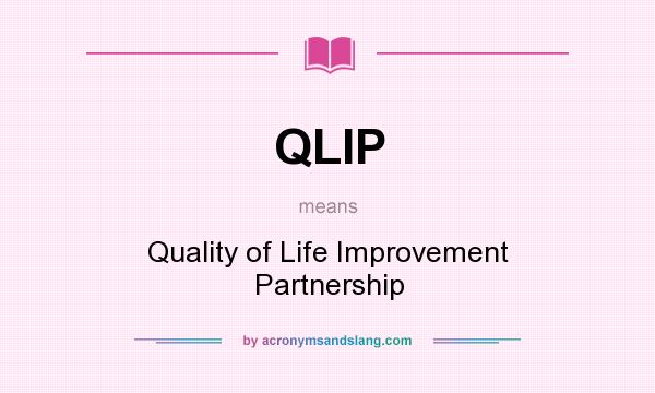 What does QLIP mean? It stands for Quality of Life Improvement Partnership