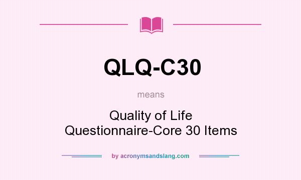 What does QLQ-C30 mean? It stands for Quality of Life Questionnaire-Core 30 Items