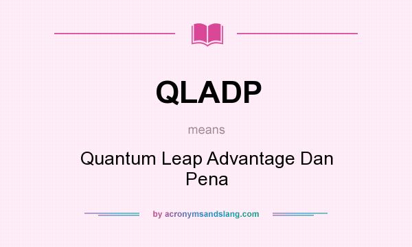 What does QLADP mean? It stands for Quantum Leap Advantage Dan Pena
