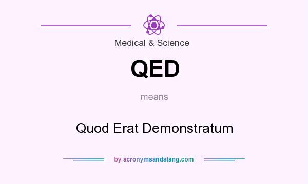 What does QED mean? It stands for Quod Erat Demonstratum