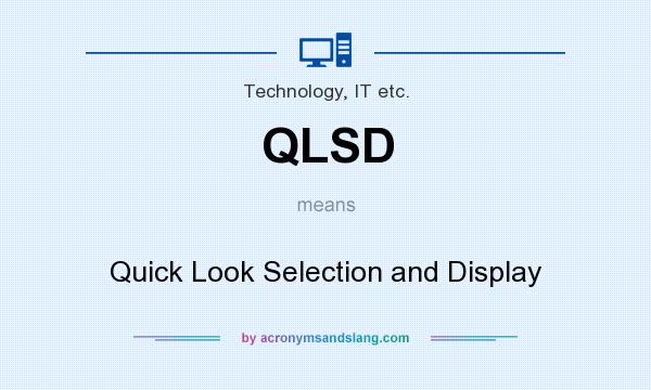What does QLSD mean? It stands for Quick Look Selection and Display