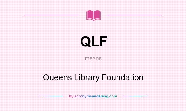 What does QLF mean? It stands for Queens Library Foundation