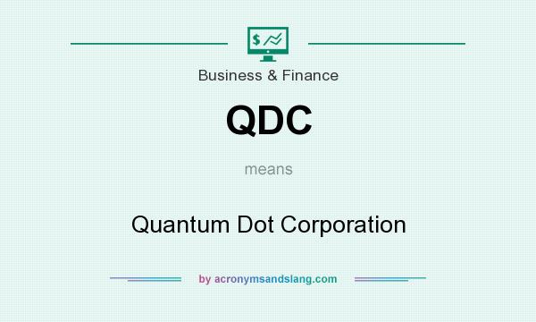 What does QDC mean? It stands for Quantum Dot Corporation