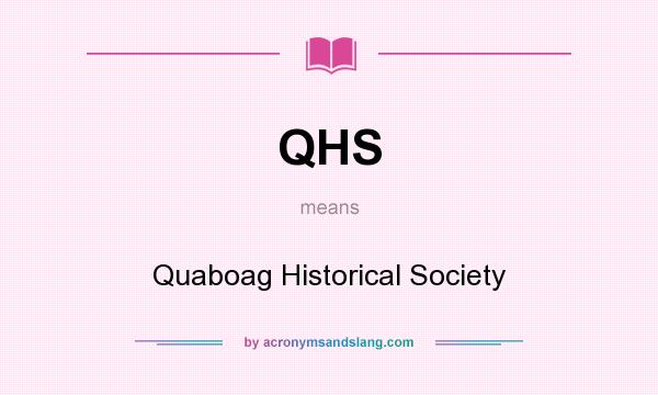 What does QHS mean? It stands for Quaboag Historical Society