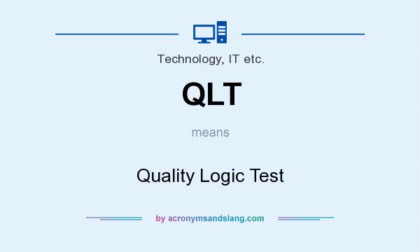 What does QLT mean? It stands for Quality Logic Test