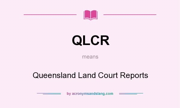 What does QLCR mean? It stands for Queensland Land Court Reports