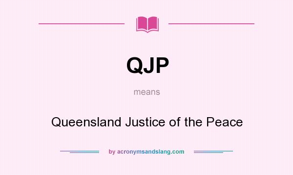 What does QJP mean? It stands for Queensland Justice of the Peace
