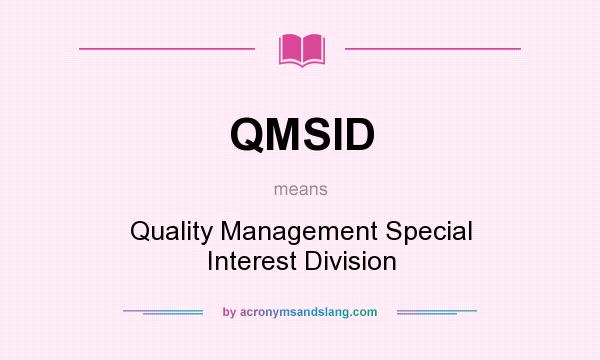 What does QMSID mean? It stands for Quality Management Special Interest Division