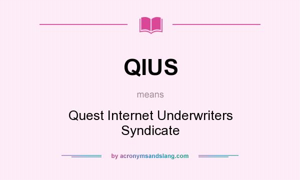 What does QIUS mean? It stands for Quest Internet Underwriters Syndicate