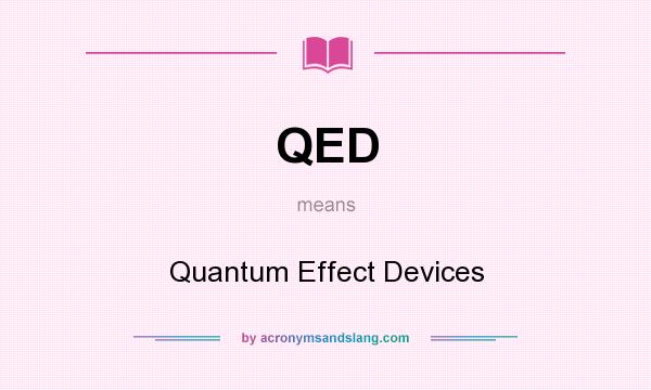 What does QED mean? It stands for Quantum Effect Devices