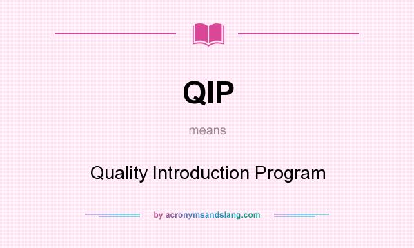 What does QIP mean? It stands for Quality Introduction Program
