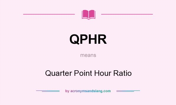 What does QPHR mean? It stands for Quarter Point Hour Ratio