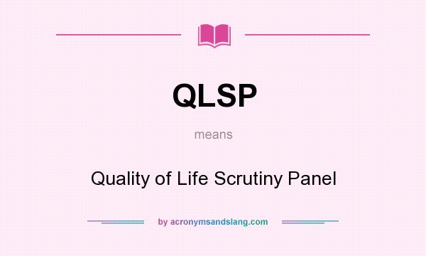 What does QLSP mean? It stands for Quality of Life Scrutiny Panel