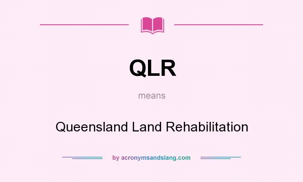 What does QLR mean? It stands for Queensland Land Rehabilitation