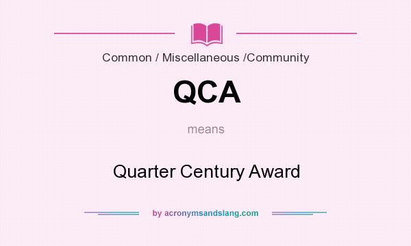 What does QCA mean? It stands for Quarter Century Award