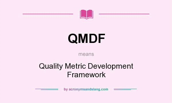 What does QMDF mean? It stands for Quality Metric Development Framework