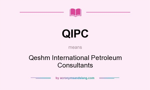 What does QIPC mean? It stands for Qeshm International Petroleum Consultants