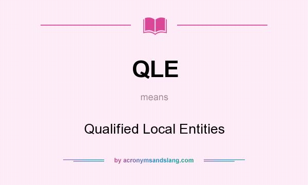 What does QLE mean? It stands for Qualified Local Entities