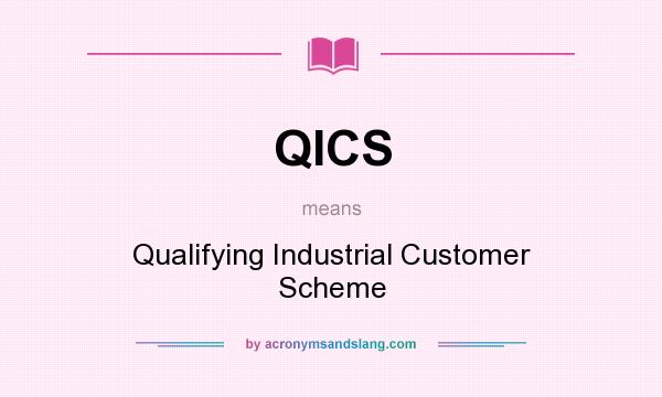 What does QICS mean? It stands for Qualifying Industrial Customer Scheme