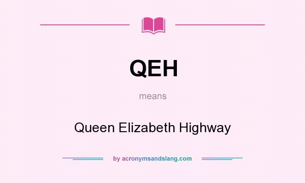 What does QEH mean? It stands for Queen Elizabeth Highway