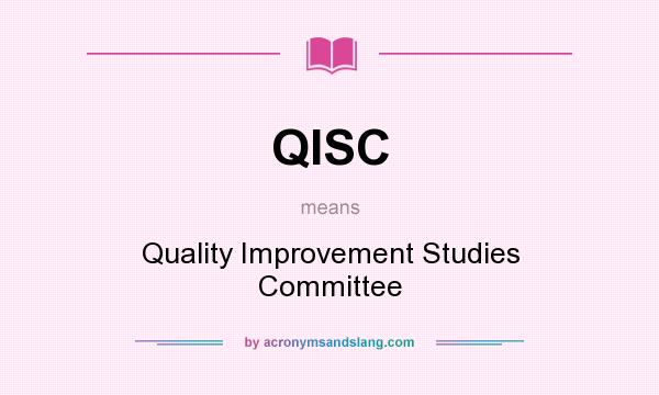 What does QISC mean? It stands for Quality Improvement Studies Committee