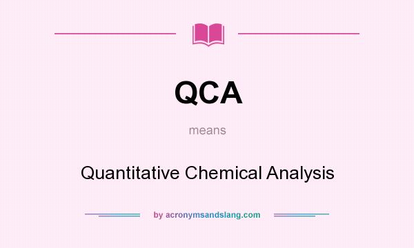 What does QCA mean? It stands for Quantitative Chemical Analysis