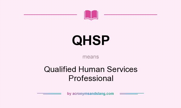 What does QHSP mean? It stands for Qualified Human Services Professional