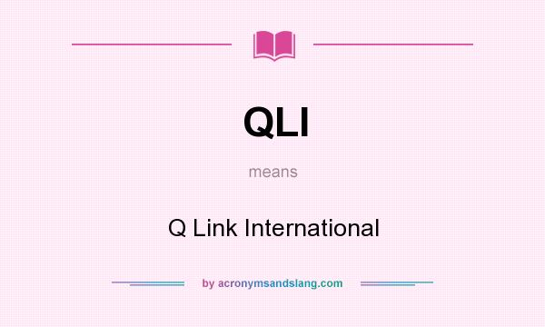 What does QLI mean? It stands for Q Link International