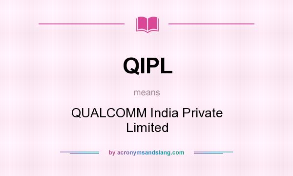 What does QIPL mean? It stands for QUALCOMM India Private Limited