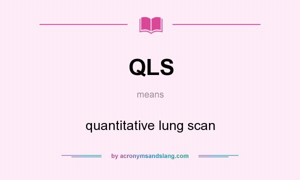 What does QLS mean? It stands for quantitative lung scan
