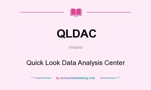 What does QLDAC mean? It stands for Quick Look Data Analysis Center