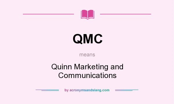 What does QMC mean? It stands for Quinn Marketing and Communications