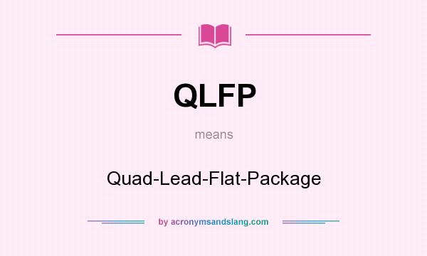 What does QLFP mean? It stands for Quad-Lead-Flat-Package