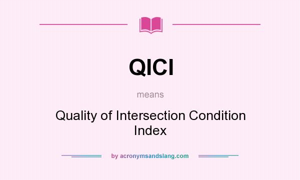 What does QICI mean? It stands for Quality of Intersection Condition Index