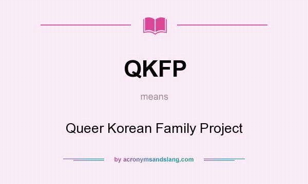 What does QKFP mean? It stands for Queer Korean Family Project