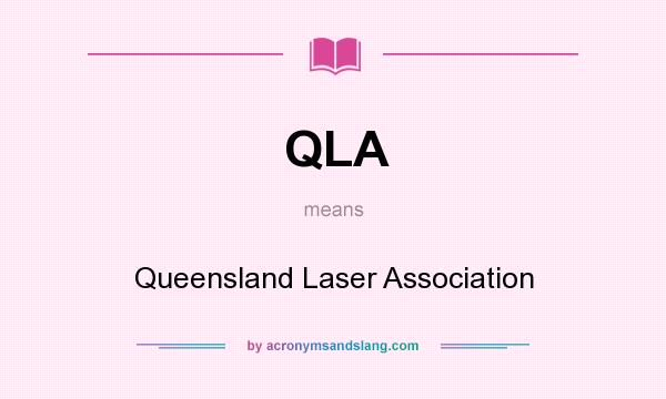 What does QLA mean? It stands for Queensland Laser Association