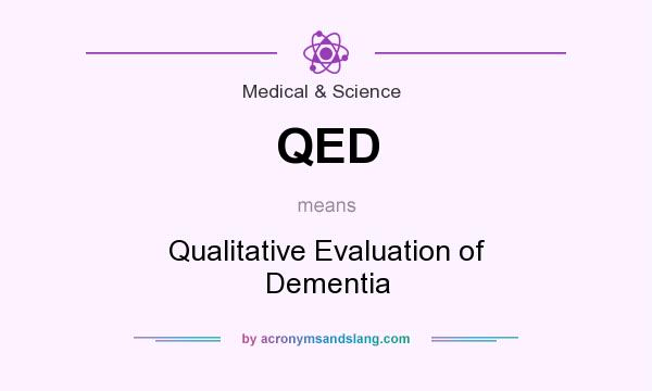 What does QED mean? It stands for Qualitative Evaluation of Dementia