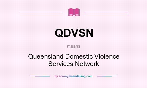 What does QDVSN mean? It stands for Queensland Domestic Violence Services Network