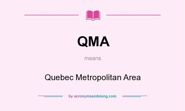 What does QMA mean? It stands for Quebec Metropolitan Area