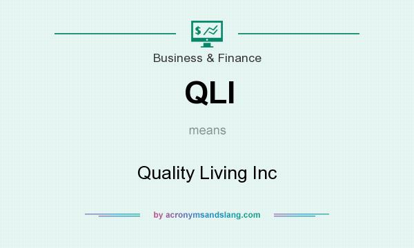 What does QLI mean? It stands for Quality Living Inc