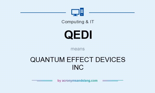 What does QEDI mean? It stands for QUANTUM EFFECT DEVICES INC