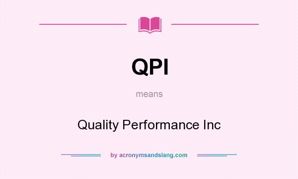 What does QPI mean? It stands for Quality Performance Inc