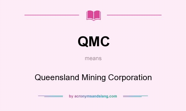What does QMC mean? It stands for Queensland Mining Corporation