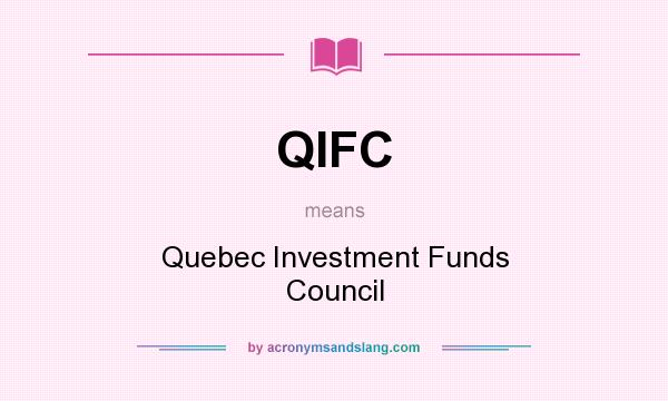 What does QIFC mean? It stands for Quebec Investment Funds Council