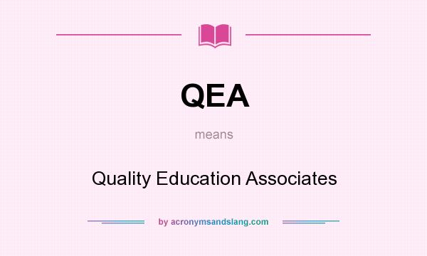 What does QEA mean? It stands for Quality Education Associates