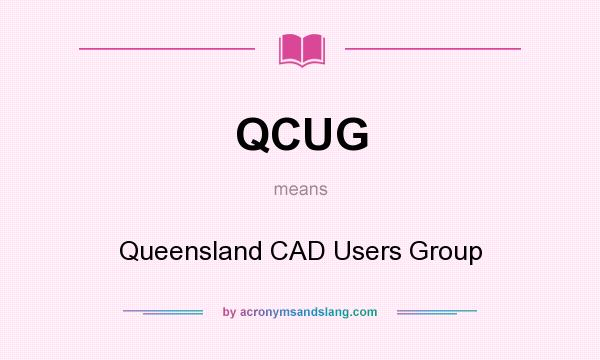 What does QCUG mean? It stands for Queensland CAD Users Group