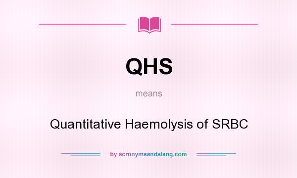 What does QHS mean? It stands for Quantitative Haemolysis of SRBC