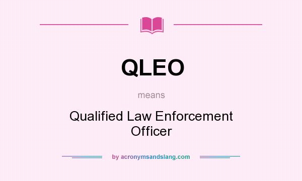 What does QLEO mean? It stands for Qualified Law Enforcement Officer